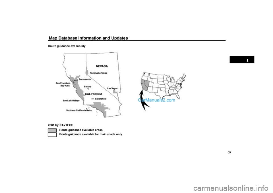 Lexus GS300 2003  Basic Functions Map Database Information and Updates
59 Route guidance availability
2001 by NAVTECH
Route guidance available areas
Route guidance available for main roads only  