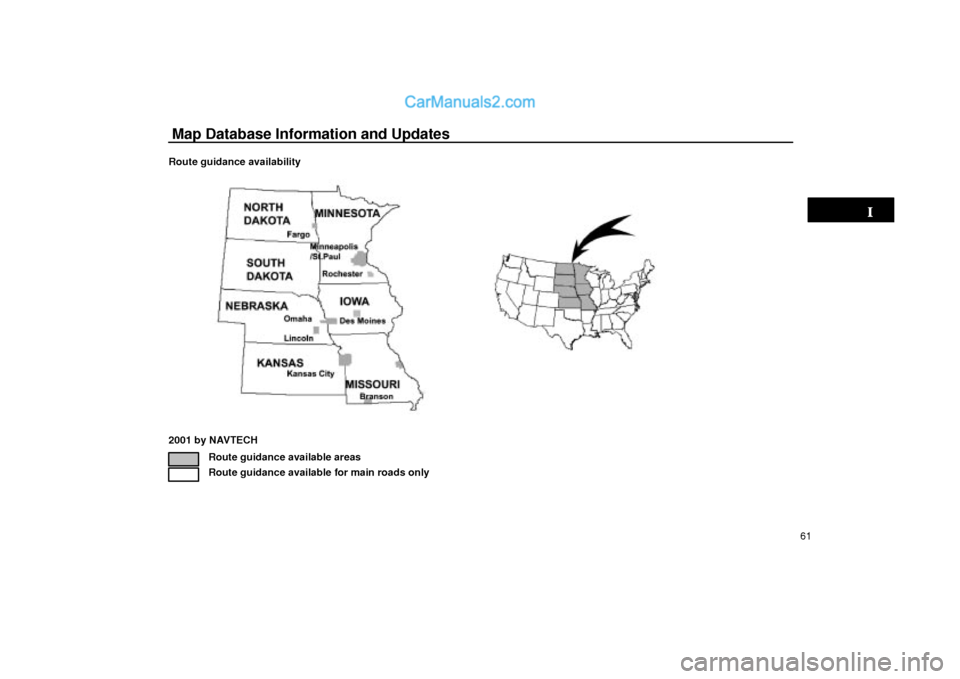 Lexus GS300 2003  Basic Functions Map Database Information and Updates
61 Route guidance availability
2001 by NAVTECH
Route guidance available areas
Route guidance available for main roads only  