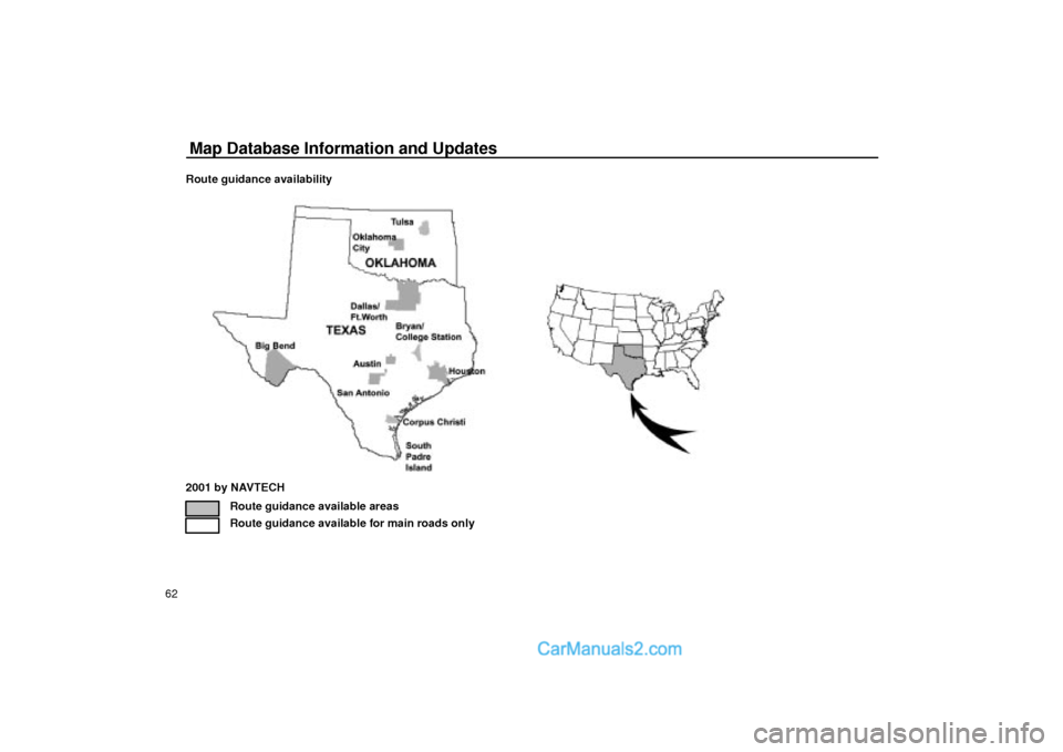 Lexus GS300 2003  Basic Functions Map Database Information and Updates
62Route guidance availability
2001 by NAVTECH
Route guidance available areas
Route guidance available for main roads only  