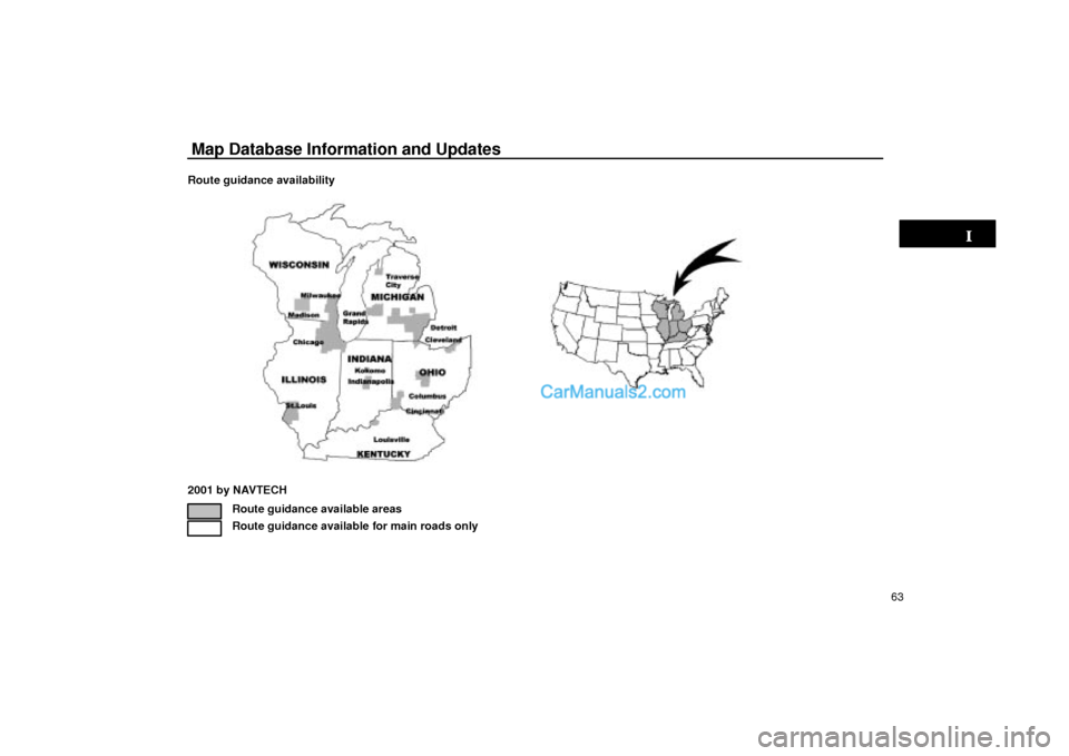 Lexus GS300 2003  Basic Functions Map Database Information and Updates
63 Route guidance availability
2001 by NAVTECH
Route guidance available areas
Route guidance available for main roads only  