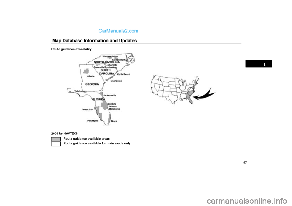 Lexus GS300 2003  Basic Functions Map Database Information and Updates
67 Route guidance availability
2001 by NAVTECH
Route guidance available areas
Route guidance available for main roads only  