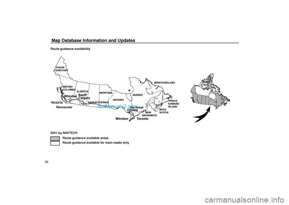 Lexus GS300 2003  Basic Functions Map Database Information and Updates
68Route guidance availability
2001 by NAVTECH
Route guidance available areas
Route guidance available for main roads only  