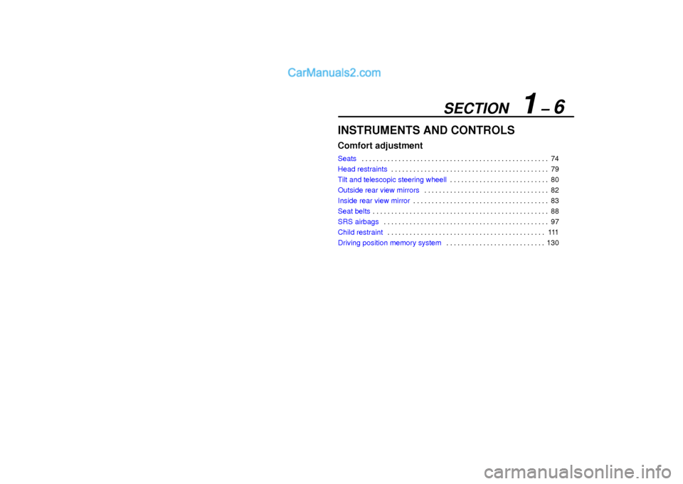 Lexus GS300 2003  Comfort Adjustment SECTION   1 ± 6
INSTRUMENTS AND CONTROLS
Comfort adjustment
Seats74 . . . . . . . . . . . . . . . . . . . . . . . . . . . . . . . . . . . . . . . . . . . . . . . . . . . 
Head restraints79 . . . . . 