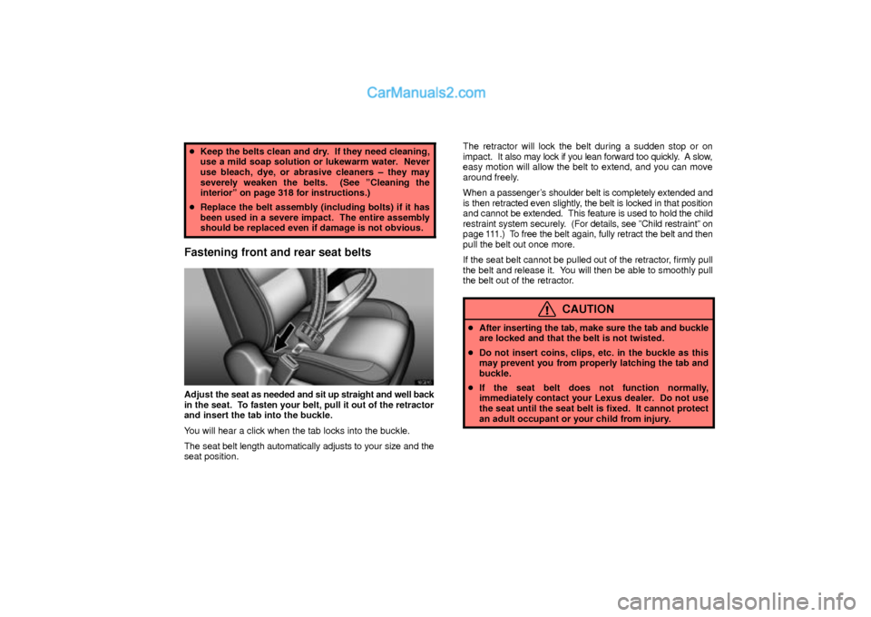 Lexus GS300 2003  Comfort Adjustment Keep the belts clean and dry.  If they need cleaning,
use a mild soap solution or lukewarm water.  Never
use bleach, dye, or abrasive cleaners ± they may
severely weaken the belts.  (See ºCleaning 