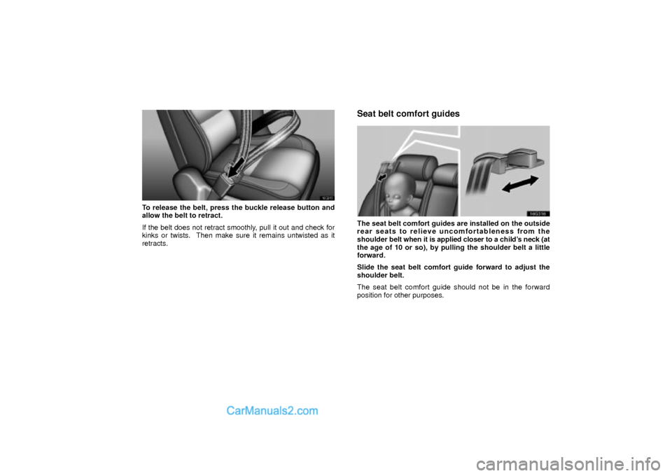 Lexus GS300 2003  Comfort Adjustment 16G019
To release the belt, press the buckle release button and
allow the belt to retract.
If the belt does not retract smoothly, pull it out and check for
kinks or twists.  Then make sure it remains 