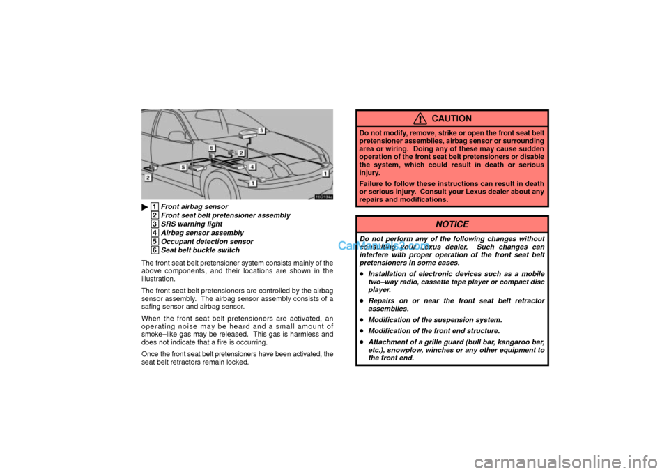 Lexus GS300 2003  Comfort Adjustment 16G134a
 1Front airbag sensor
 2Front seat belt pretensioner assembly
 3SRS warning light
 4Airbag sensor assembly
 5Occupant detection sensor
 6Seat belt buckle switch
The front seat belt pretension