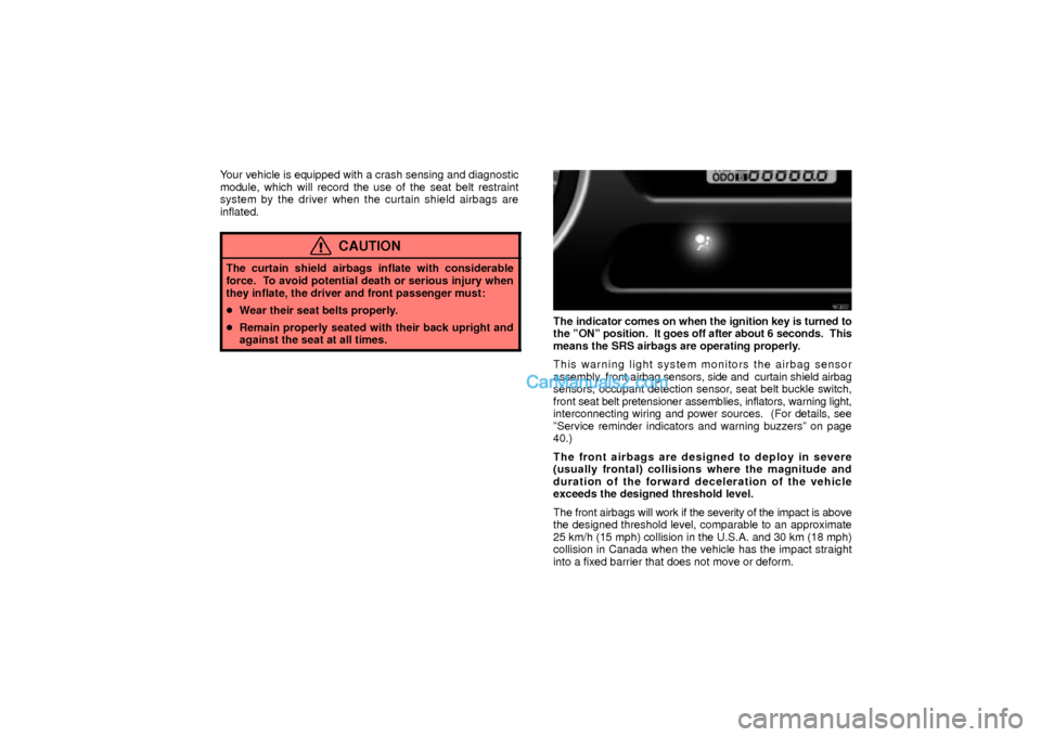 Lexus GS300 2003  Comfort Adjustment Your vehicle is equipped with a crash sensing and diagnostic
module, which will record the use of the seat belt restraint
system by the driver when the curtain shield airbags are
inflated.
CAUTION
The