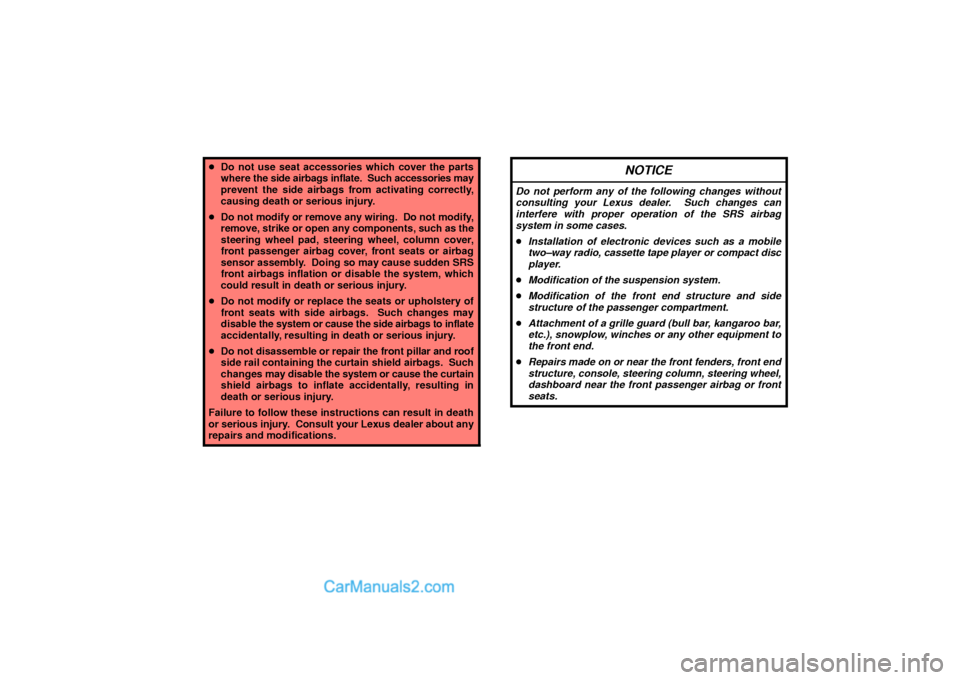Lexus GS300 2003  Comfort Adjustment Do not use seat accessories which cover the parts
where the side airbags inflate.  Such accessories may
prevent the side airbags from activating correctly,
causing death or serious injury.
Do not mo