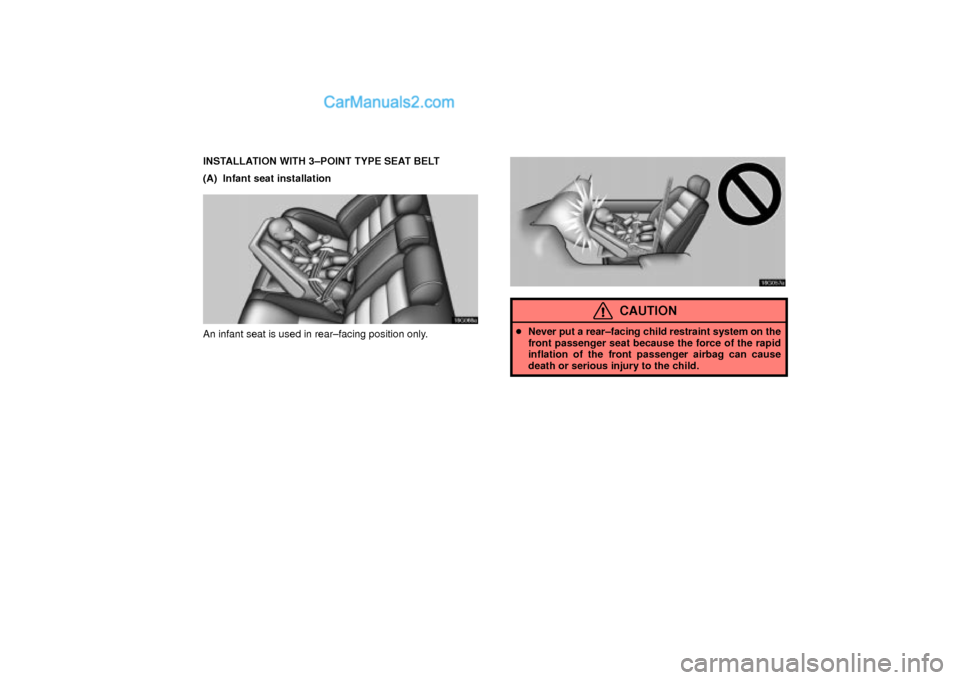Lexus GS300 2003  Comfort Adjustment INSTALLATION WITH 3±POINT TYPE SEAT BELT
(A)  Infant seat installation
16G066a
An infant seat is used in rear±facing position only.
16G057a
CAUTION
Never put a rear±facing child restraint system o