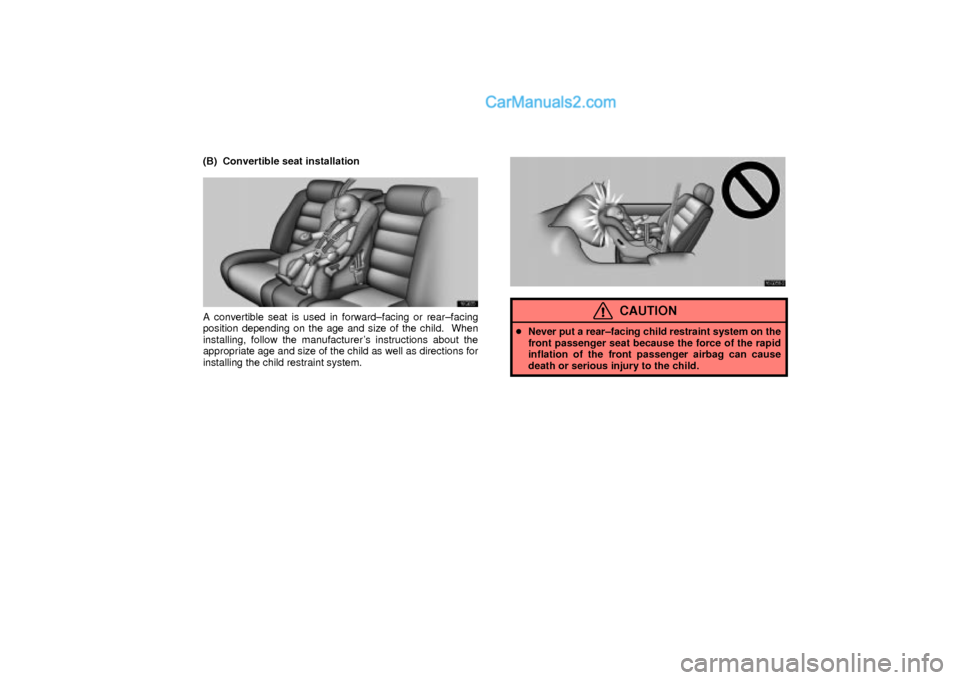 Lexus GS300 2003  Comfort Adjustment (B)  Convertible seat installation
16G035
A convertible seat is used in forward±facing or rear±facing
position depending on the age and size of the child.  When
installing, follow the manufacturers