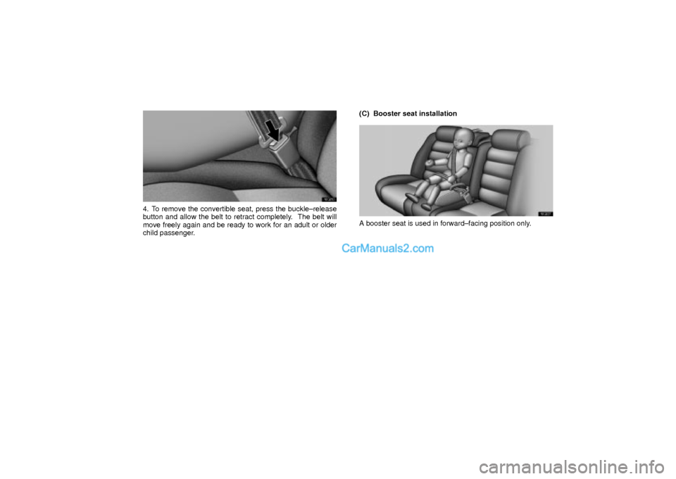 Lexus GS300 2003  Comfort Adjustment 16G050
4. To remove the convertible seat, press the buckle±release
button and allow the belt to retract completely.  The belt will
move freely again and be ready to work for an adult or older
child p