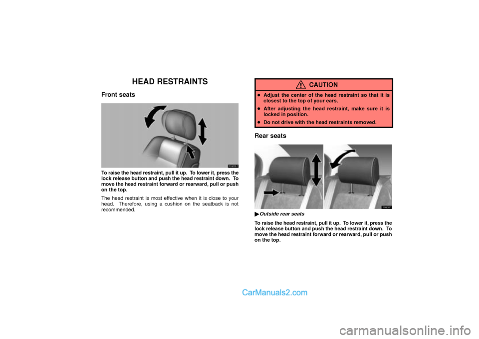 Lexus GS300 2003  Comfort Adjustment HEAD RESTRAINTS
Front seats
16G006±1
To raise the head restraint, pull it up.  To lower it, press the
lock release button and push the head restraint down.  To
move the head restraint forward or rear