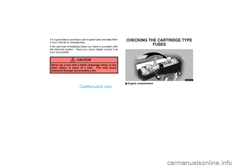 Lexus GS300 2003  Electrical Components It is a good idea to purchase a set of spare fuses and keep them
in your vehicle for emergencies.
If the new fuse immediately blows out, there is a problem with
the electrical system.  Have your Lexus