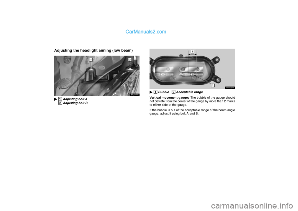 Lexus GS300 2003  Electrical Components Adjusting the headlight aiming (low beam)
64g059a
 1Adjusting bolt A
 2Adjusting bolt B
64G021b
 1Bubble   2Acceptable range
Vertical movement gauge:  The bubble of the gauge should
not deviate from