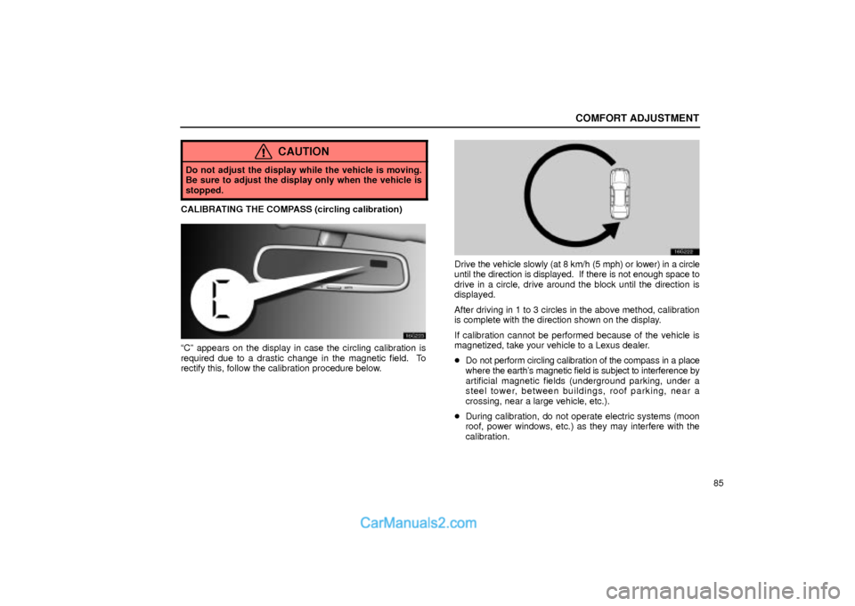 Lexus GS300 2002  Comfort Adjustment COMFORT ADJUSTMENT
85
CAUTION
Do not adjust the display while the vehicle is moving.
Be sure to adjust the display only when the vehicle is
stopped.
CALIBRATING THE COMPASS (circling calibration)
16g2