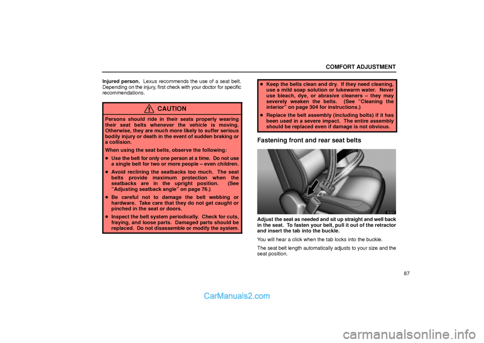 Lexus GS300 2002  Comfort Adjustment COMFORT ADJUSTMENT
87 Injured person.  Lexus recommends the use of a seat belt.
Depending on the injury, first check with your doctor for specific
recommendations.
CAUTION
Persons should ride in their