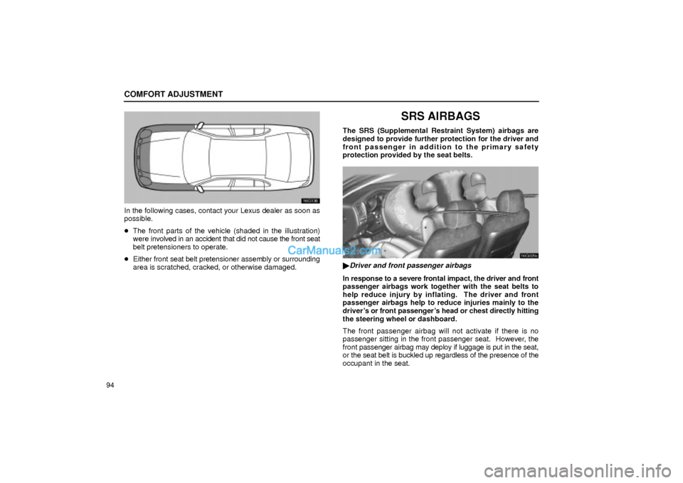 Lexus GS300 2002  Comfort Adjustment COMFORT ADJUSTMENT
94
16G136
In the following cases, contact your Lexus dealer as soon as
possible.
The front parts of the vehicle (shaded in the illustration)
were involved in an accident that did n