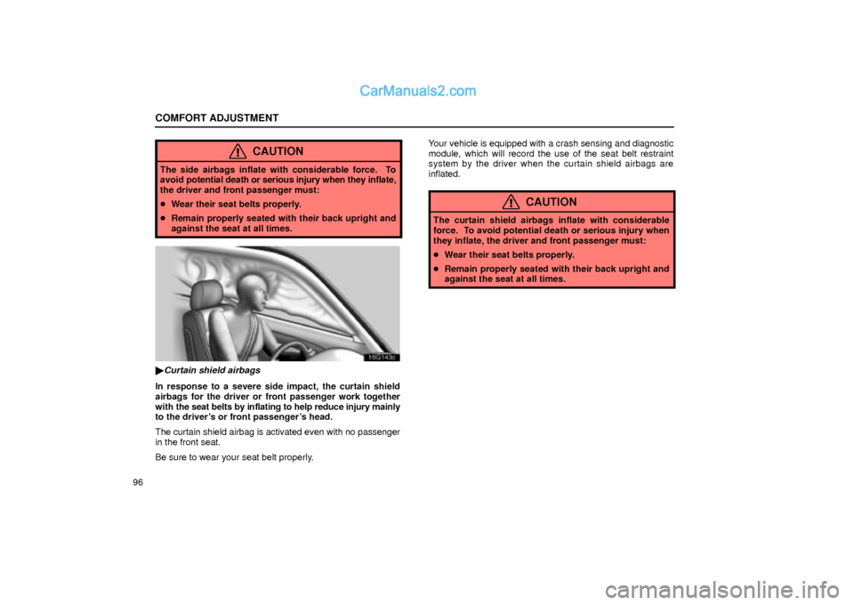 Lexus GS300 2002  Comfort Adjustment COMFORT ADJUSTMENT
96
CAUTION
The side airbags inflate with considerable force.  To
avoid potential death or serious injury when they inflate,
the driver and front passenger must:
Wear their seat bel