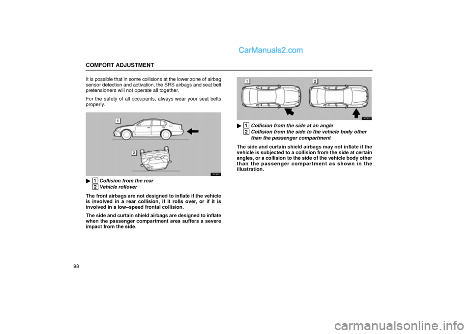 Lexus GS300 2002  Comfort Adjustment COMFORT ADJUSTMENT
98It is possible that in some collisions at the lower zone of airbag
sensor detection and activation, the SRS airbags and seat belt
pretensioners will not operate all together.
For 