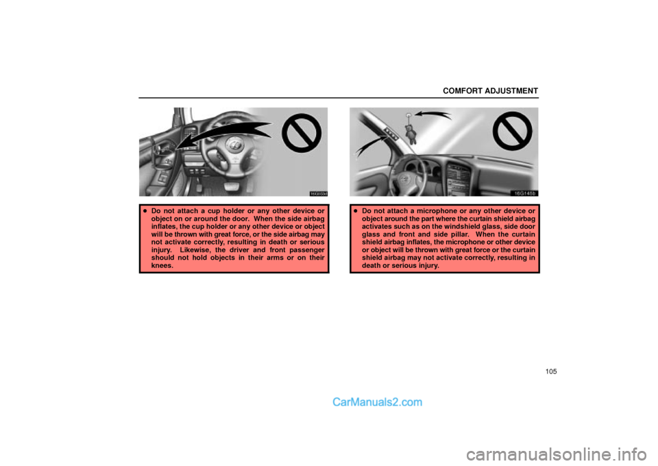 Lexus GS300 2002  Comfort Adjustment COMFORT ADJUSTMENT
105
16G033d
Do not attach a cup holder or any other device or
object on or around the door.  When the side airbag
inflates, the cup holder or any other device or object
will be thr