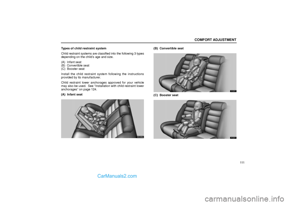 Lexus GS300 2002  Comfort Adjustment COMFORT ADJUSTMENT
111 Types of child restraint system
Child restraint systems are classified into the following 3 types
depending on the childs age and size.
(A)  Infant seat
(B)  Convertible seat
(