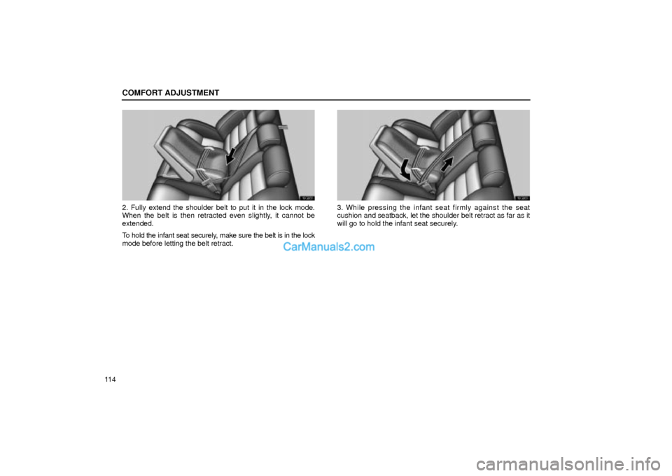 Lexus GS300 2002  Comfort Adjustment COMFORT ADJUSTMENT
11 4
16G068
2. Fully extend the shoulder belt to put it in the lock mode.
When the belt is then retracted even slightly, it cannot be
extended.
To hold the infant seat securely, mak