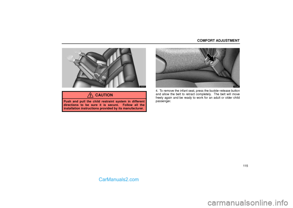 Lexus GS300 2002  Comfort Adjustment COMFORT ADJUSTMENT
11 5
16G070
CAUTION
Push and pull the child restraint system in different
directions to be sure it is secure.  Follow all the
installation instructions provided by its manufacturer.