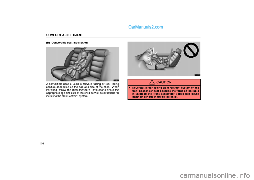 Lexus GS300 2002  Comfort Adjustment COMFORT ADJUSTMENT
11 6(B)  Convertible seat installation
16G035
A convertible seat is used in forward±facing or rear±facing
position depending on the age and size of the child.  When
installing, fo