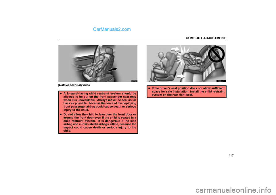 Lexus GS300 2002  Comfort Adjustment COMFORT ADJUSTMENT
11 7
16G059±2
Move seat fully back
A forward±facing child restraint system should be
allowed to be put on the front passenger seat only
when it is unavoidable.  Always move the 