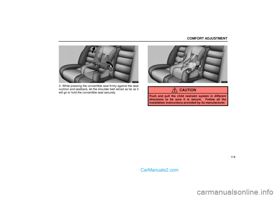 Lexus GS300 2002  Comfort Adjustment COMFORT ADJUSTMENT
11 9
16G048
3. While pressing the convertible seat firmly against the seat
cushion and seatback, let the shoulder belt retract as far as it
will go to hold the convertible seat secu