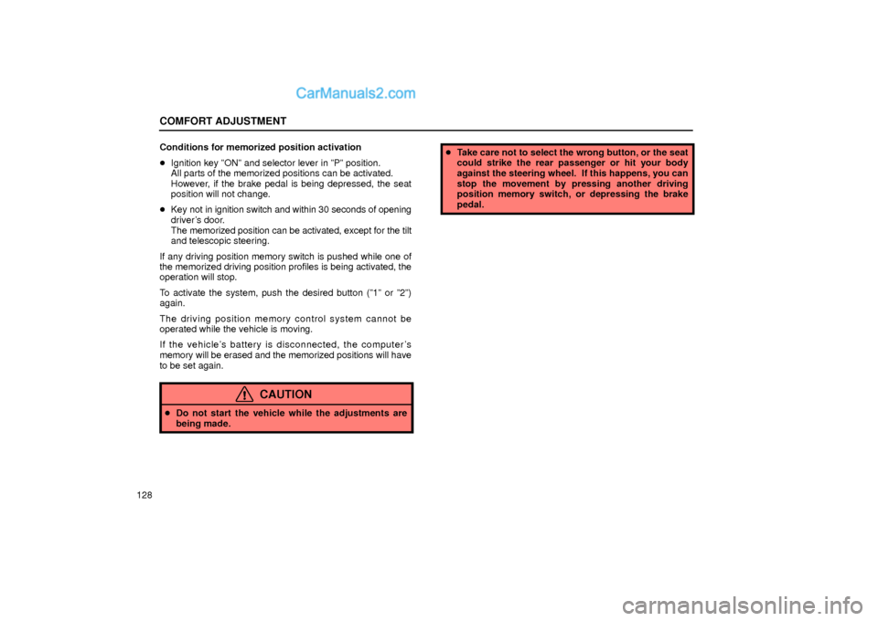 Lexus GS300 2002  Comfort Adjustment COMFORT ADJUSTMENT
128Conditions for memorized position activation
Ignition key ºONº and selector lever in ºPº position.
All parts of the memorized positions can be activated.
However, if the bra