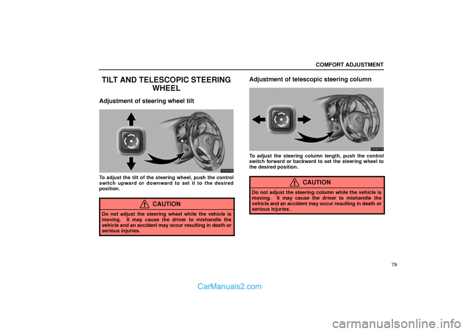 Lexus GS300 2002  Comfort Adjustment COMFORT ADJUSTMENT
79
TILT AND TELESCOPIC STEERING
WHEEL
Adjustment of steering wheel tilt
16G010b
To adjust the tilt of the steering wheel, push the control
switch upward or downward to set it to the