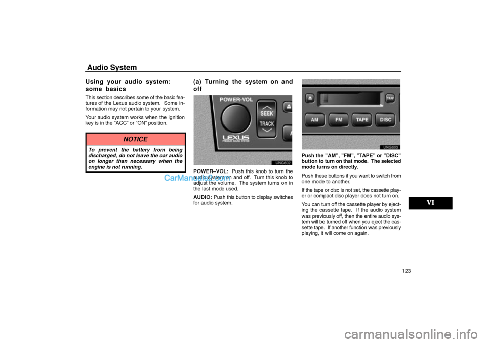 Lexus GS300 2002  Audio System Audio System
123
Using your audio system:
some basics
This section describes some of the basic fea-
tures of the Lexus audio system.  Some in-
formation may not pertain to your system.
Your audio syst