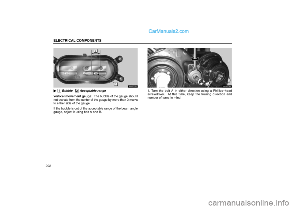 Lexus GS300 2002  Electrical Components ELECTRICAL COMPONENTS
292
64G021b
 1Bubble   2Acceptable range
Vertical movement gauge:  The bubble of the gauge should
not deviate from the center of the gauge by more than 2 marks
to either side of
