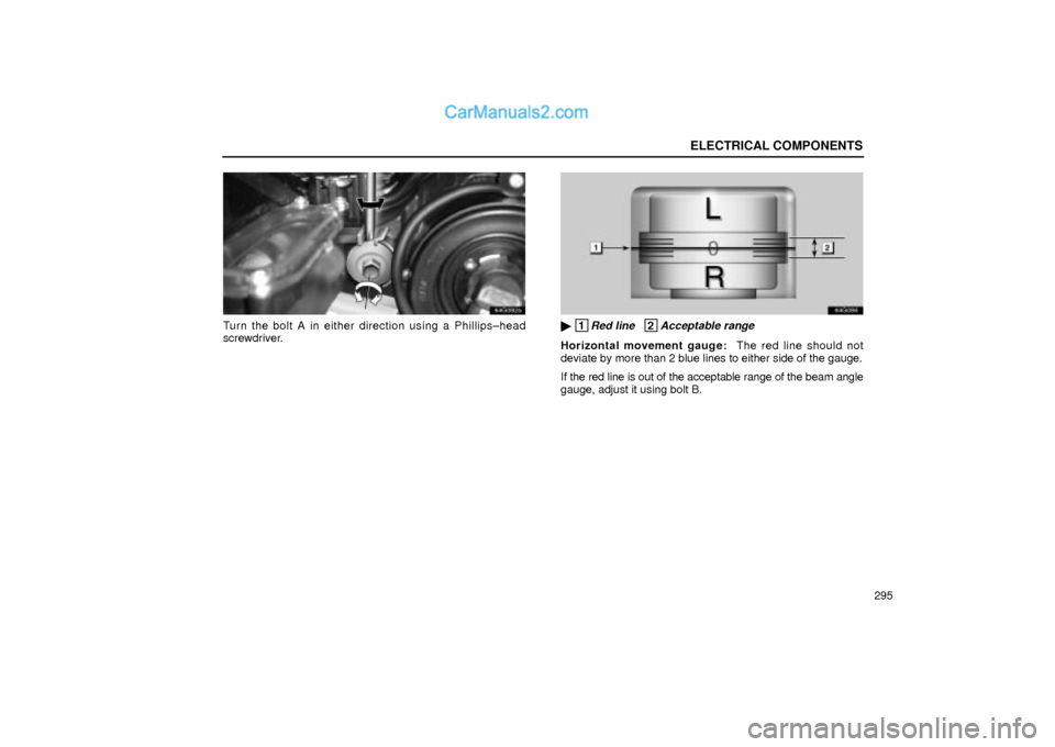 Lexus GS300 2002  Electrical Components ELECTRICAL COMPONENTS
295
64G082a
Turn the bolt A in either direction using a Phillips±head
screwdriver.
64G084
 1Red line   2Acceptable range
Horizontal movement gauge:  The red line should not
dev
