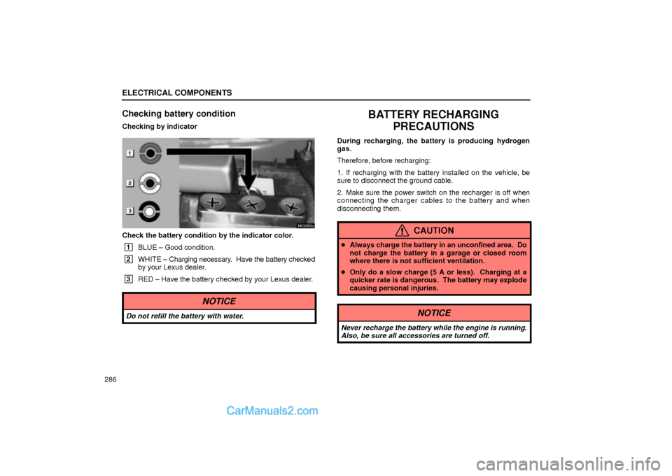 Lexus GS300 2002  Electrical Components ELECTRICAL COMPONENTS
286
Checking battery condition
Checking by indicator
64G003a
Check the battery condition by the indicator color.
 1
BLUE ± Good condition.
 2
WHITE ± Charging necessary.  Have 