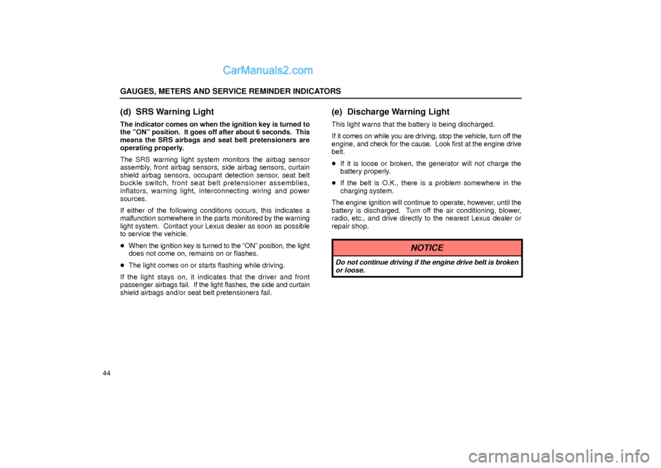 Lexus GS300 2002  Gauges, Meters And Service Reminder Indicators GAUGES, METERS AND SERVICE REMINDER INDICATORS
44
(d) SRS Warning Light
The indicator comes on when the ignition key is turned to
the ºONº position.  It goes off after about 6 seconds.  This
means t