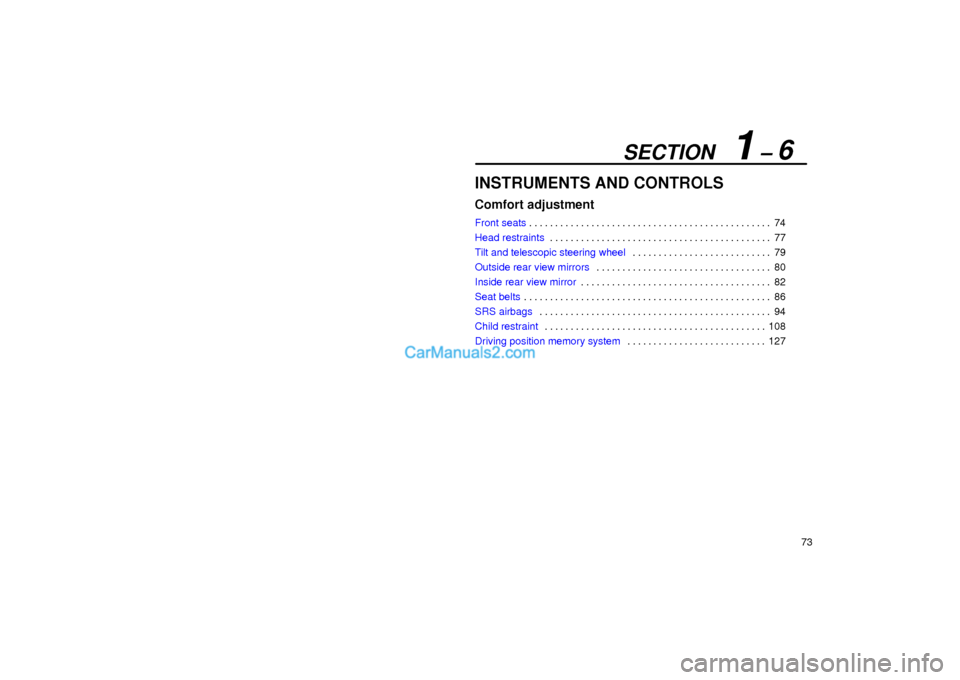 Lexus GS300 2001  Comfort Adjustment SECTION   1 ± 6
73
INSTRUMENTS AND CONTROLS
Comfort adjustment
Front seats74 . . . . . . . . . . . . . . . . . . . . . . . . . . . . . . . . . . . . . . . . . . . . . . . 
Head restraints77 . . . . .