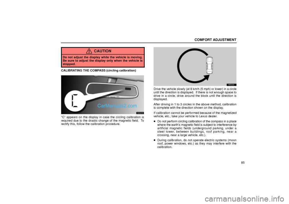 Lexus GS300 2001  Comfort Adjustment COMFORT ADJUSTMENT
85
CAUTION
Do not adjust the display while the vehicle is moving.
Be sure to adjust the display only when the vehicle is
stopped.
CALIBRATING THE COMPASS (circling calibration)
16g2