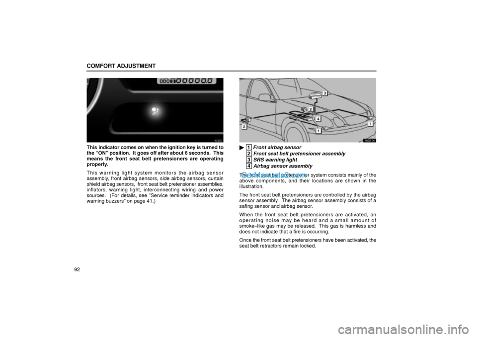 Lexus GS300 2001  Comfort Adjustment COMFORT ADJUSTMENT
92
16G022
This indicator comes on when the ignition key is turned to
the ªONº position.  It goes off after about 6 seconds.  This
means the front seat belt pretensioners are opera