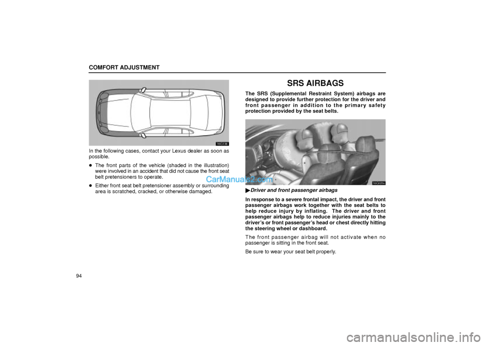 Lexus GS300 2001  Comfort Adjustment COMFORT ADJUSTMENT
94
16G136
In the following cases, contact your Lexus dealer as soon as
possible.
The front parts of the vehicle (shaded in the illustration)
were involved in an accident that did n