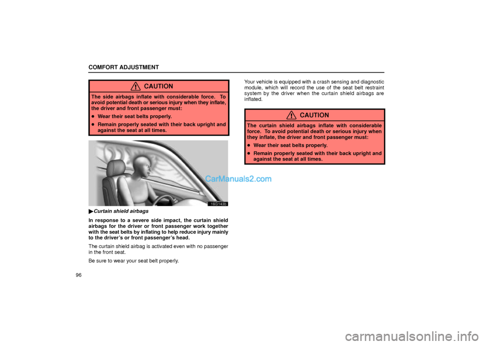 Lexus GS300 2001  Comfort Adjustment COMFORT ADJUSTMENT
96
CAUTION
The side airbags inflate with considerable force.  To
avoid potential death or serious injury when they inflate,
the driver and front passenger must:
Wear their seat bel