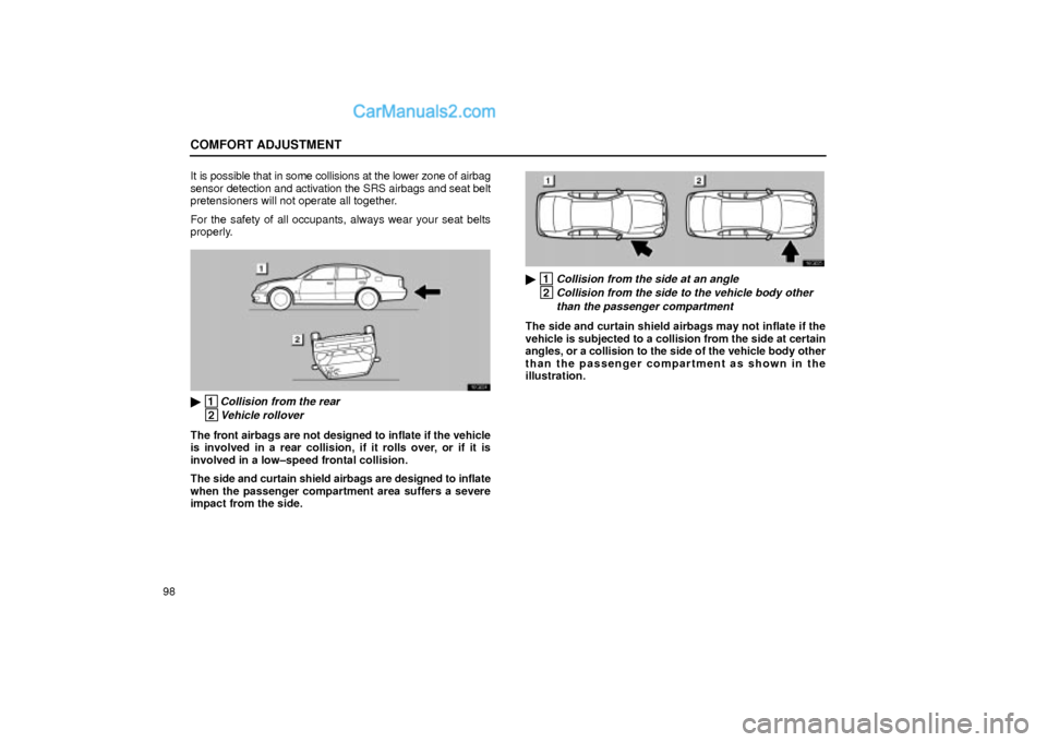 Lexus GS300 2001  Comfort Adjustment COMFORT ADJUSTMENT
98It is possible that in some collisions at the lower zone of airbag
sensor detection and activation the SRS airbags and seat belt
pretensioners will not operate all together.
For t