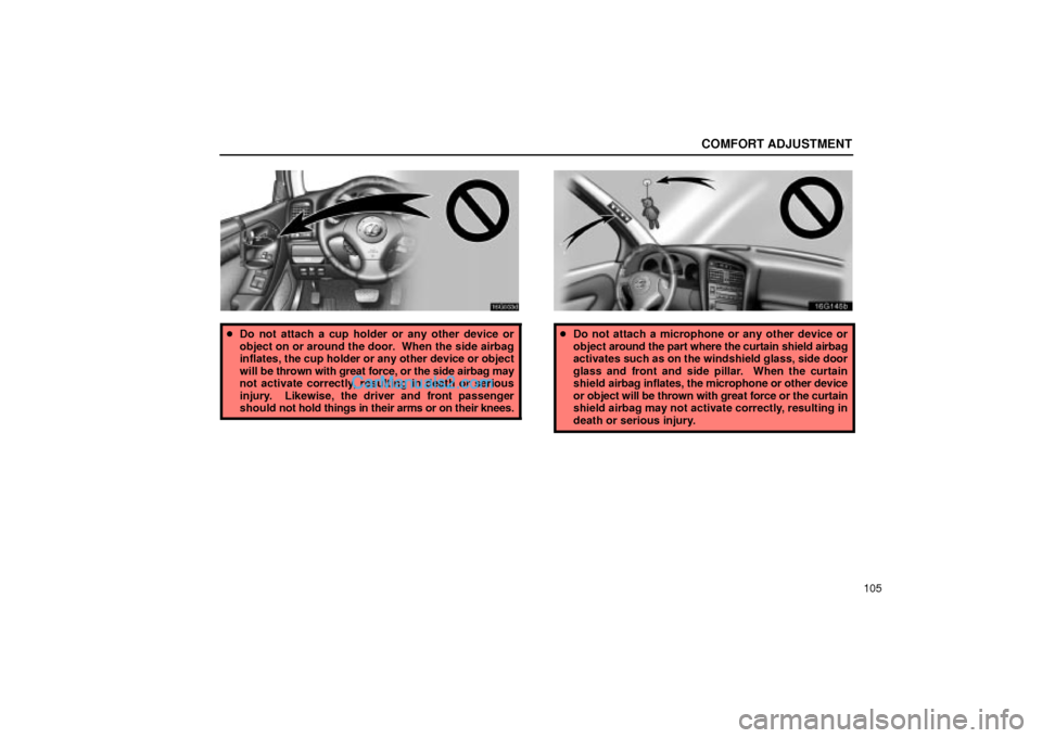 Lexus GS300 2001  Comfort Adjustment COMFORT ADJUSTMENT
105
16G033d
Do not attach a cup holder or any other device or
object on or around the door.  When the side airbag
inflates, the cup holder or any other device or object
will be thr