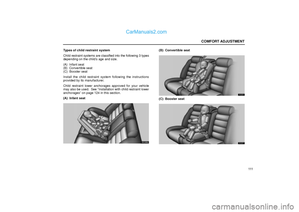Lexus GS300 2001  Comfort Adjustment COMFORT ADJUSTMENT
111 Types of child restraint system
Child restraint systems are classified into the following 3 types
depending on the childs age and size.
(A)  Infant seat
(B)  Convertible seat
(