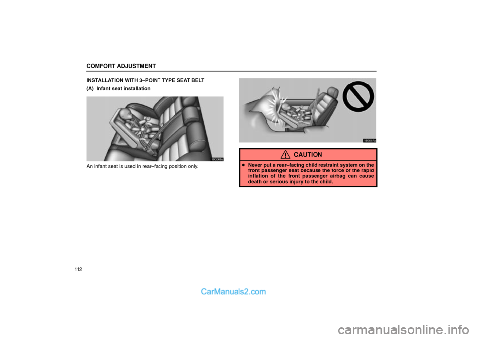 Lexus GS300 2001  Comfort Adjustment COMFORT ADJUSTMENT
11 2INSTALLATION WITH 3±POINT TYPE SEAT BELT
(A)  Infant seat installation
16G066a
An infant seat is used in rear±facing position only.
16G057a
CAUTION
Never put a rear±facing c