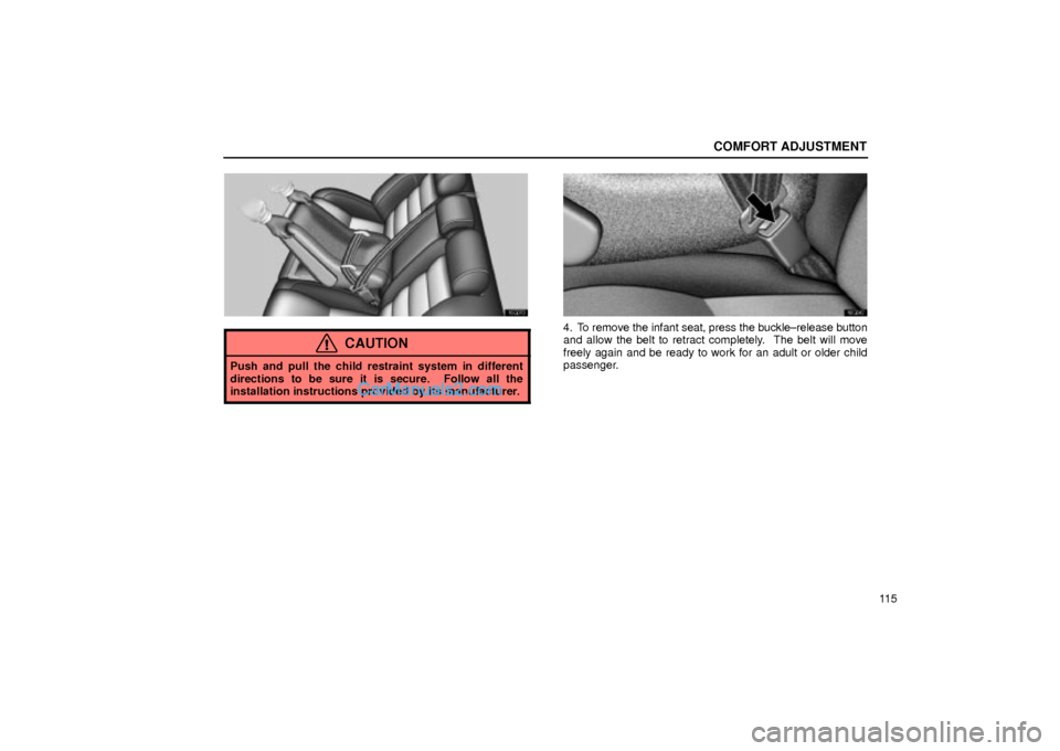 Lexus GS300 2001  Comfort Adjustment COMFORT ADJUSTMENT
11 5
16G070
CAUTION
Push and pull the child restraint system in different
directions to be sure it is secure.  Follow all the
installation instructions provided by its manufacturer.