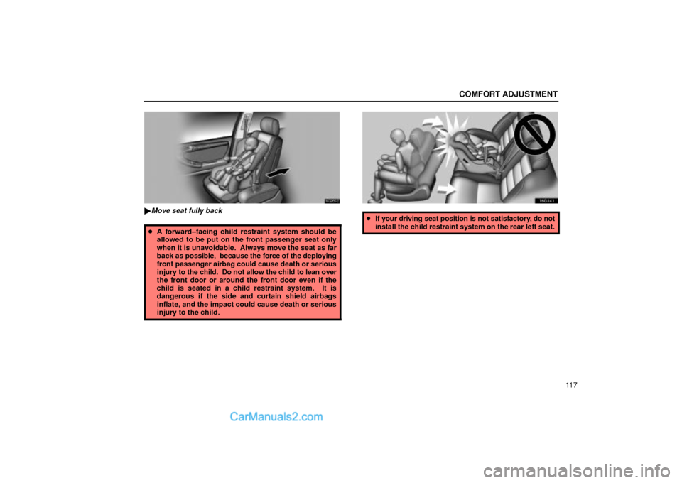 Lexus GS300 2001  Comfort Adjustment COMFORT ADJUSTMENT
11 7
16G059±2
Move seat fully back
A forward±facing child restraint system should be
allowed to be put on the front passenger seat only
when it is unavoidable.  Always move the 