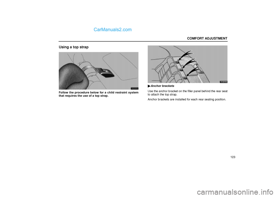 Lexus GS300 2001  Comfort Adjustment COMFORT ADJUSTMENT
123
Using a top strap
16G060a
Follow the procedure below for a child restraint system
that requires the use of a top strap.
16G099b
Anchor brackets
Use the anchor bracket on the fi