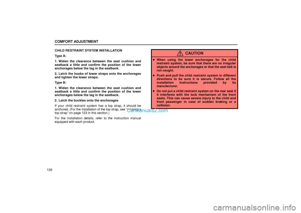 Lexus GS300 2001  Comfort Adjustment COMFORT ADJUSTMENT
126CHILD RESTRAINT SYSTEM INSTALLATION
Type A:
1. Widen the clearance between the seat cushion and
seatback a little and confirm the position of the lower
anchorages below the tag i